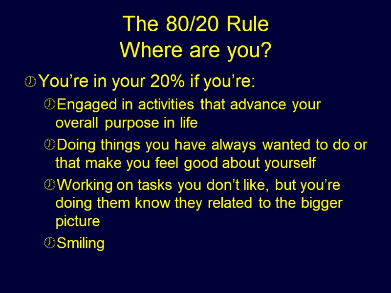 The 80/20 Rule Where are you? You’re in your 20% if you’re: Engaged in